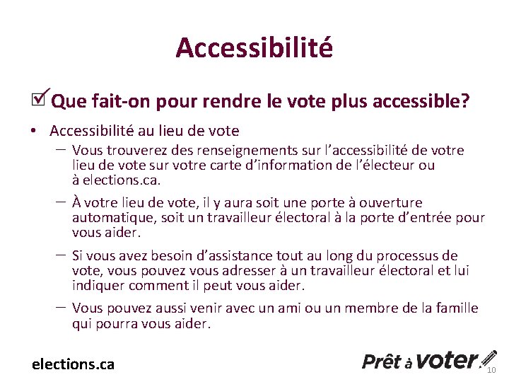 Accessibilité Que fait-on pour rendre le vote plus accessible? • Accessibilité au lieu de