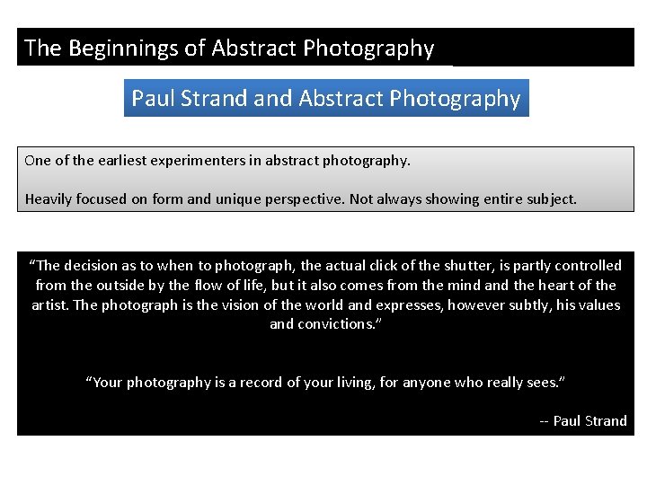 The Beginnings of Abstract Photography Paul Strand Abstract Photography One of the earliest experimenters