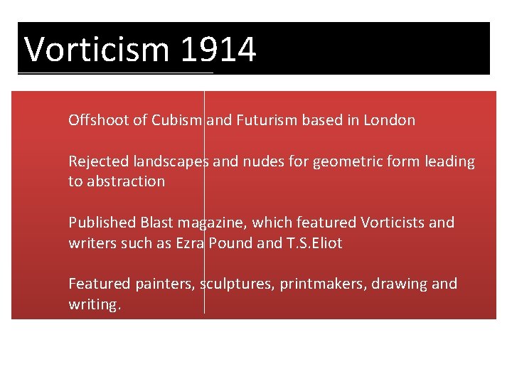 Vorticism 1914 Offshoot of Cubism and Futurism based in London Rejected landscapes and nudes