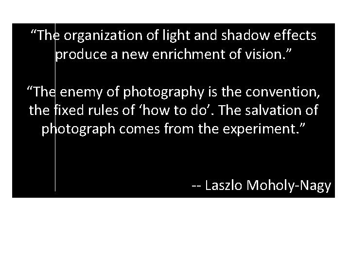 “The organization of light and shadow effects produce a new enrichment of vision. ”