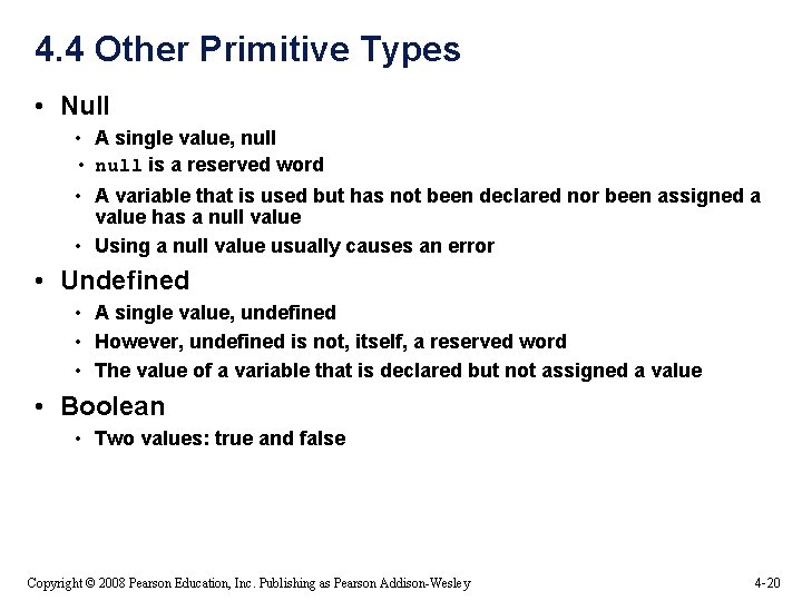 4. 4 Other Primitive Types • Null • A single value, null • null 4. 4 Other Primitive Types • Null • A single value, null • null