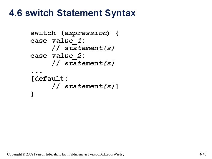 4. 6 switch Statement Syntax switch (expression) { case value_1: // statement(s) case value_2: 4. 6 switch Statement Syntax switch (expression) { case value_1: // statement(s) case value_2: