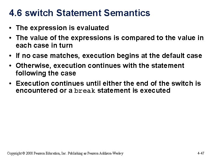 4. 6 switch Statement Semantics • The expression is evaluated • The value of 4. 6 switch Statement Semantics • The expression is evaluated • The value of