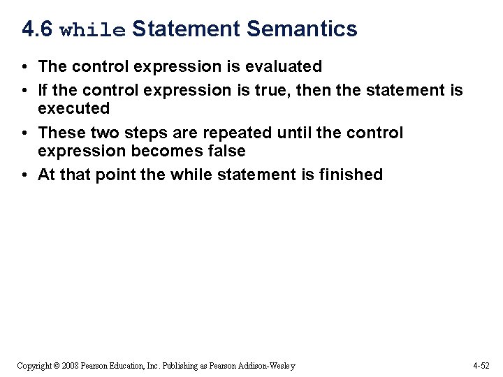 4. 6 while Statement Semantics • The control expression is evaluated • If the 4. 6 while Statement Semantics • The control expression is evaluated • If the