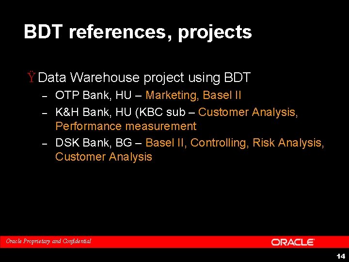 BDT references, projects Ÿ Data Warehouse project using BDT – – – OTP Bank, BDT references, projects Ÿ Data Warehouse project using BDT – – – OTP Bank,