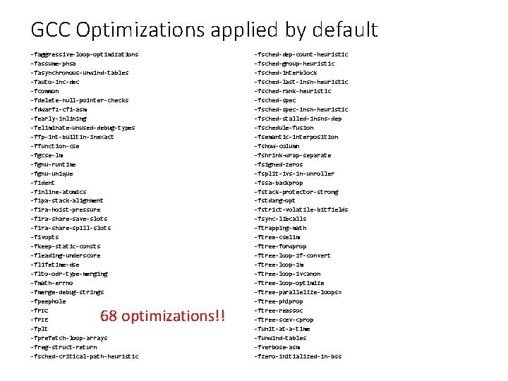 GCC Optimizations applied by default -faggressive-loop-optimizations -fassume-phsa -fasynchronous-unwind-tables -fauto-inc-dec -fcommon -fdelete-null-pointer-checks -fdwarf 2 -cfi-asm