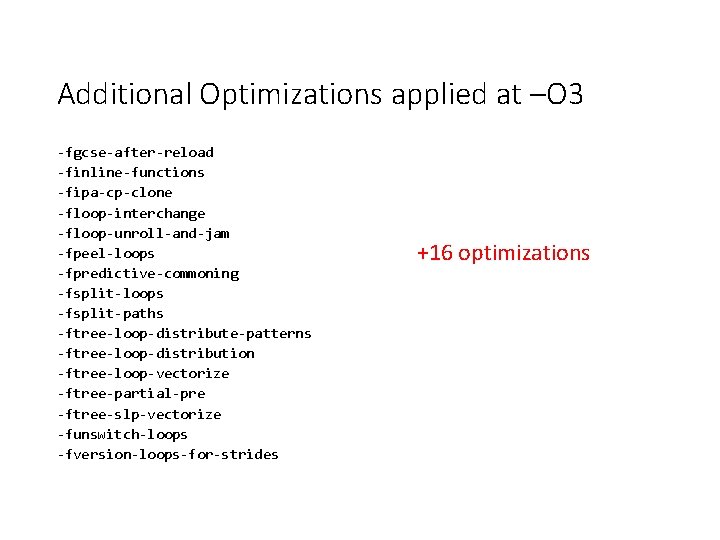 Additional Optimizations applied at –O 3 -fgcse-after-reload -finline-functions -fipa-cp-clone -floop-interchange -floop-unroll-and-jam -fpeel-loops -fpredictive-commoning -fsplit-loops