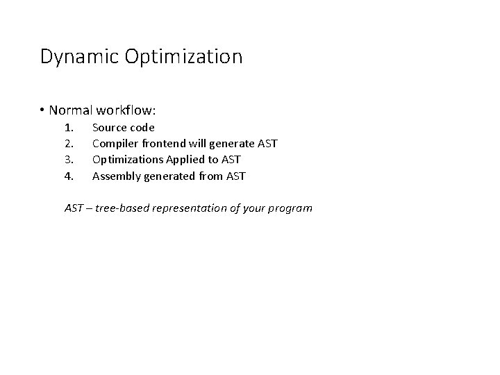 Dynamic Optimization • Normal workflow: 1. 2. 3. 4. Source code Compiler frontend will