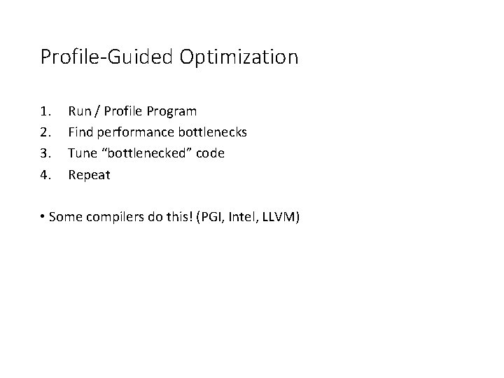 Profile-Guided Optimization 1. 2. 3. 4. Run / Profile Program Find performance bottlenecks Tune