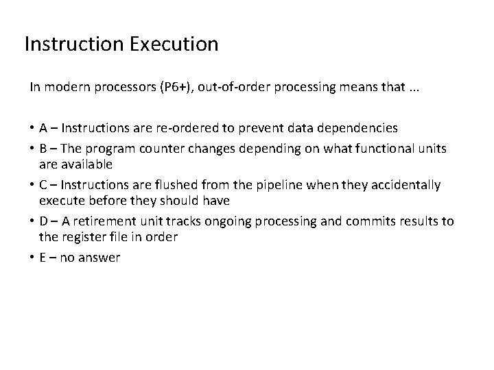 Instruction Execution In modern processors (P 6+), out-of-order processing means that. . . •