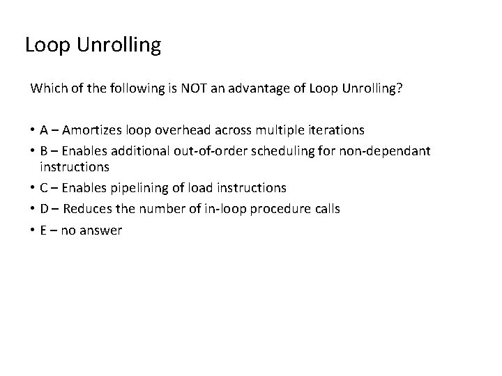 Loop Unrolling Which of the following is NOT an advantage of Loop Unrolling? •