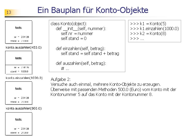13 Ein Bauplan für Konto-Objekte class Konto(object): def __init__(self, nummer): self. nr = nummer