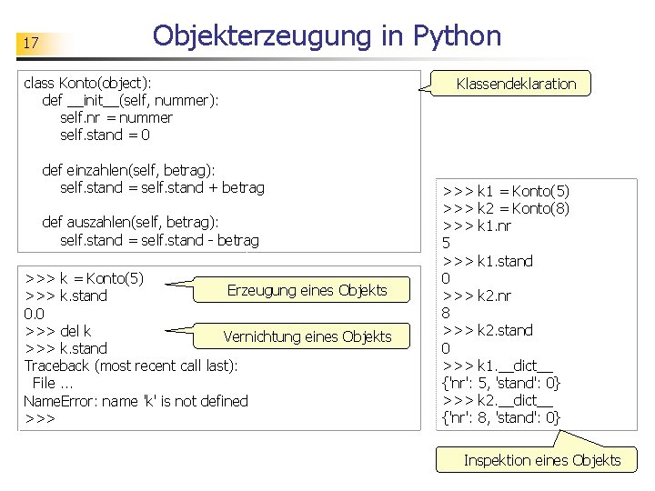 17 Objekterzeugung in Python class Konto(object): def __init__(self, nummer): self. nr = nummer self.