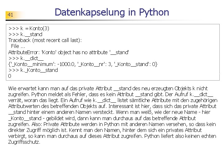 41 Datenkapselung in Python >>> k = Konto(3) >>> k. __stand Traceback (most recent