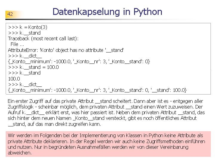 42 Datenkapselung in Python >>> k = Konto(3) >>> k. __stand Traceback (most recent
