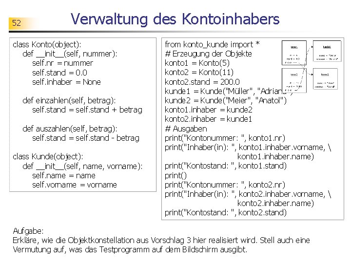 52 Verwaltung des Kontoinhabers class Konto(object): def __init__(self, nummer): self. nr = nummer self.