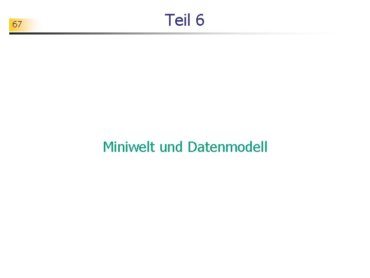 67 Teil 6 Miniwelt und Datenmodell 