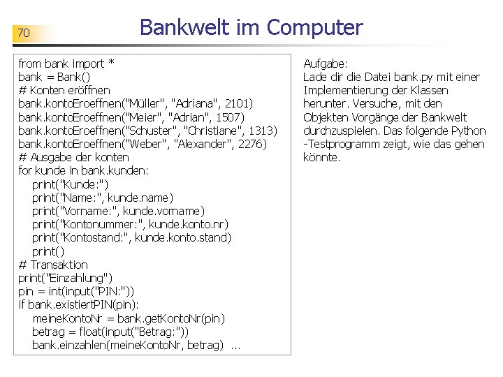 70 Bankwelt im Computer from bank import * bank = Bank() # Konten eröffnen