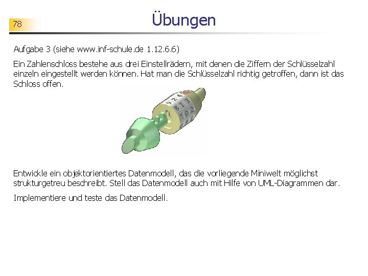 78 Übungen Aufgabe 3 (siehe www. inf-schule. de 1. 12. 6. 6) Ein Zahlenschloss