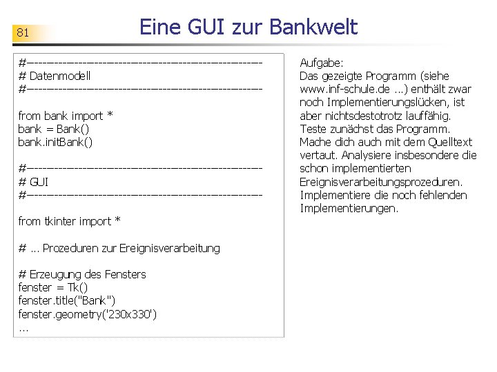 81 Eine GUI zur Bankwelt #-----------------------------# Datenmodell #-----------------------------from bank import * bank = Bank()