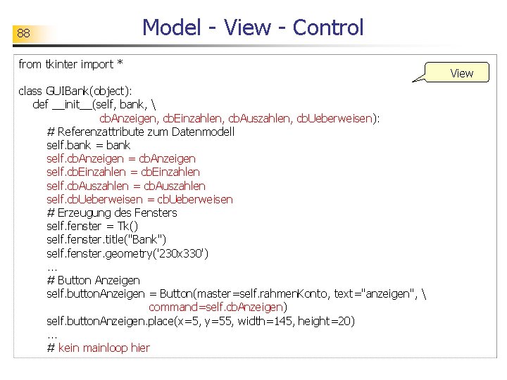 88 Model - View - Control from tkinter import * class GUIBank(object): def __init__(self,