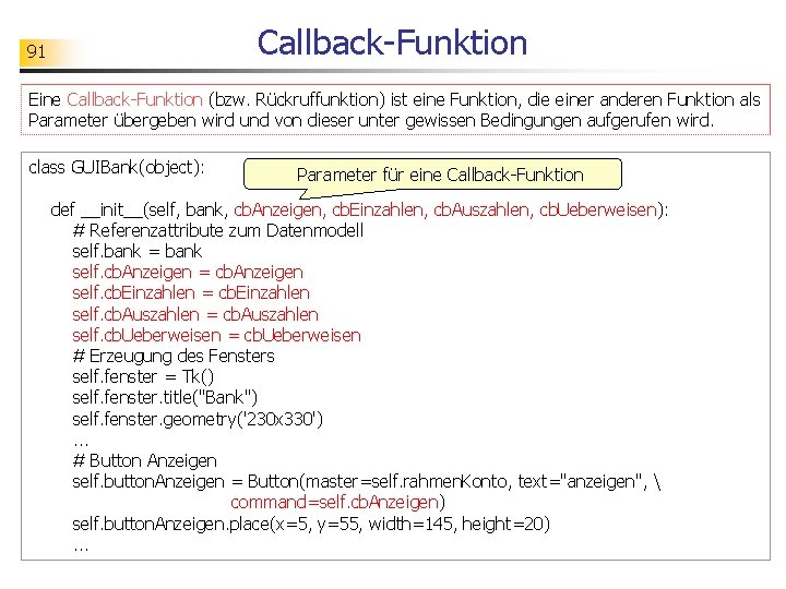 Callback-Funktion 91 Eine Callback-Funktion (bzw. Rückruffunktion) ist eine Funktion, die einer anderen Funktion als