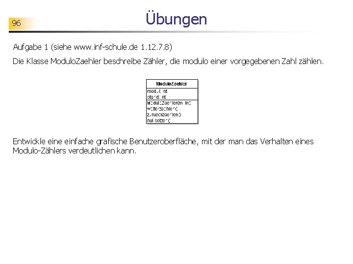 96 Übungen Aufgabe 1 (siehe www. inf-schule. de 1. 12. 7. 8) Die Klasse