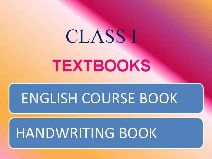 CLASS I TEXTBOOKS ENGLISH COURSE BOOK HANDWRITING BOOK 