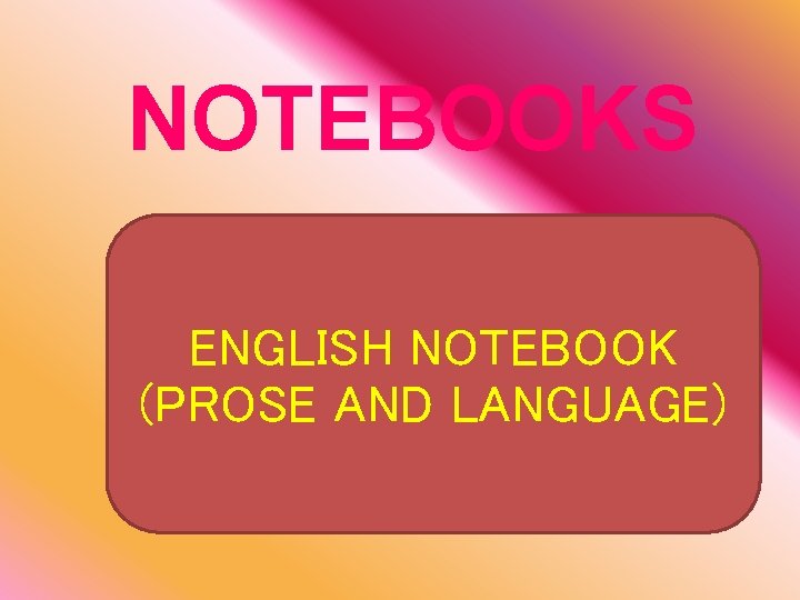 NOTEBOOKS ENGLISH NOTEBOOK (PROSE AND LANGUAGE) 