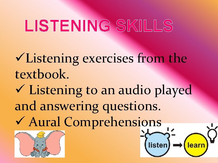 LISTENING SKILLS üListening exercises from the textbook. ü Listening to an audio played answering