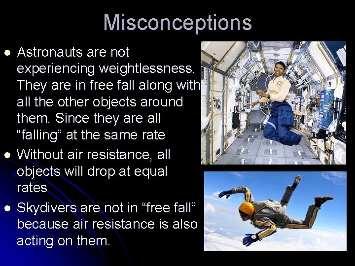 Misconceptions l l l Astronauts are not experiencing weightlessness. They are in free fall