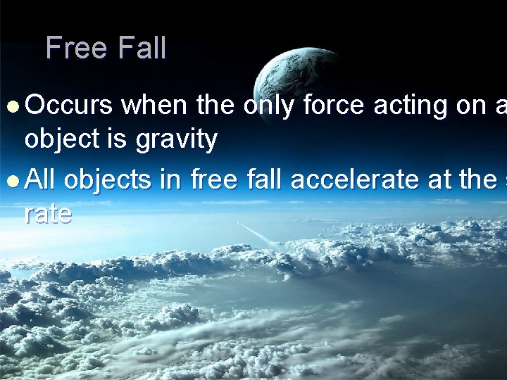 Free Fall l Occurs when the only force acting on a object is gravity