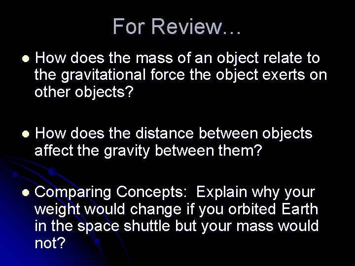 For Review… l How does the mass of an object relate to the gravitational
