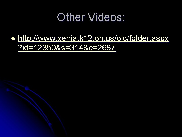 Other Videos: l http: //www. xenia. k 12. oh. us/olc/folder. aspx ? id=12350&s=314&c=2687 