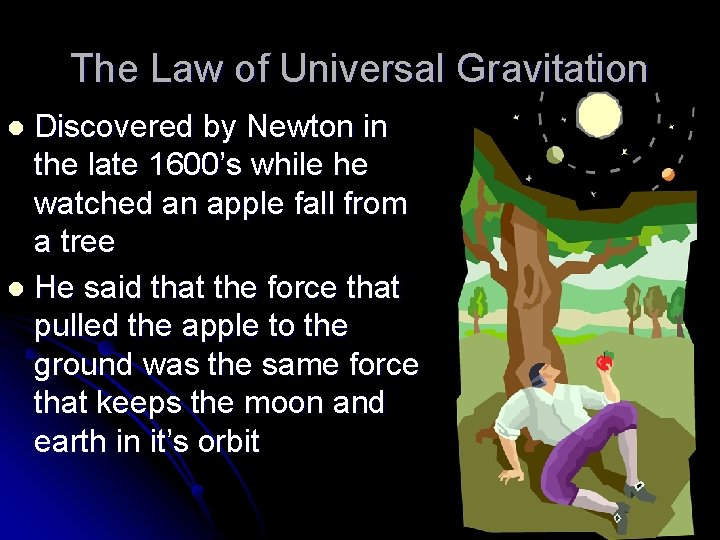 The Law of Universal Gravitation Discovered by Newton in the late 1600’s while he