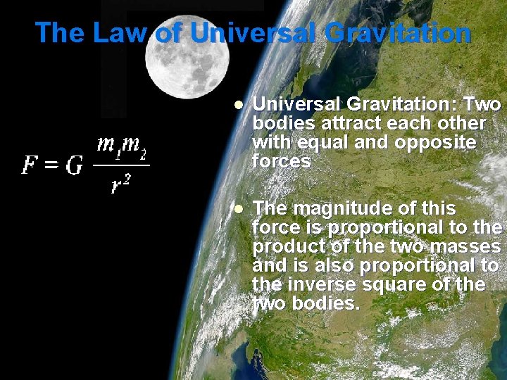 The Law of Universal Gravitation l Universal Gravitation: Two bodies attract each other with