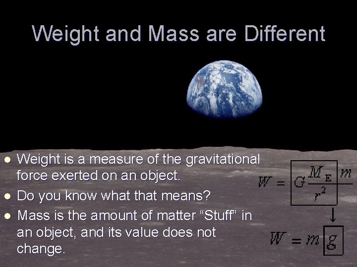Weight and Mass are Different l l l Weight is a measure of the
