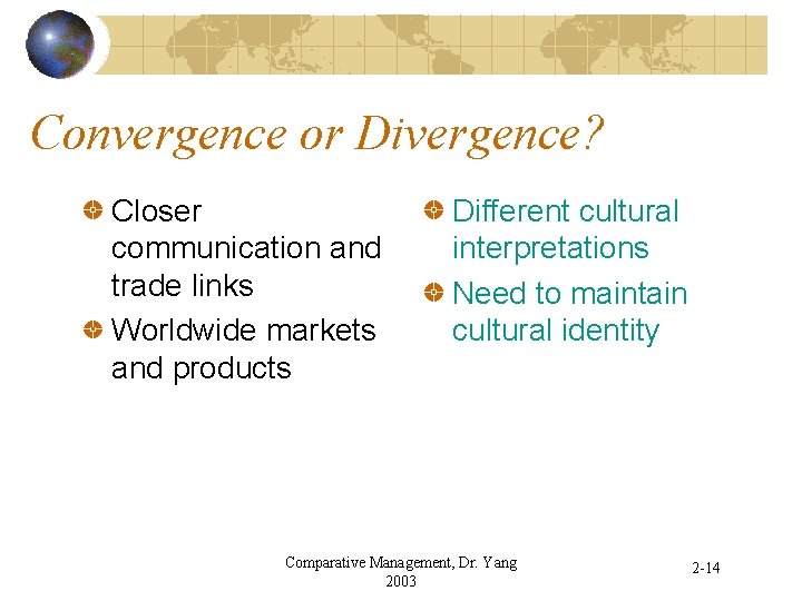 Convergence or Divergence? Closer communication and trade links Worldwide markets and products Different cultural