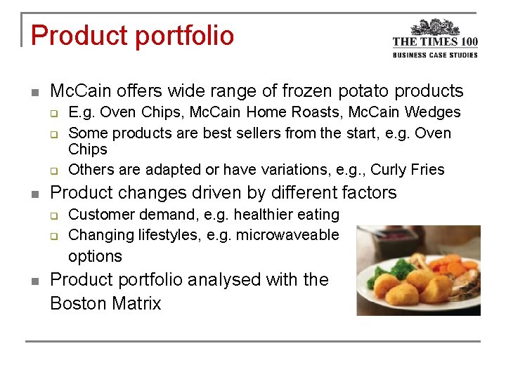 Product portfolio n Mc. Cain offers wide range of frozen potato products q q