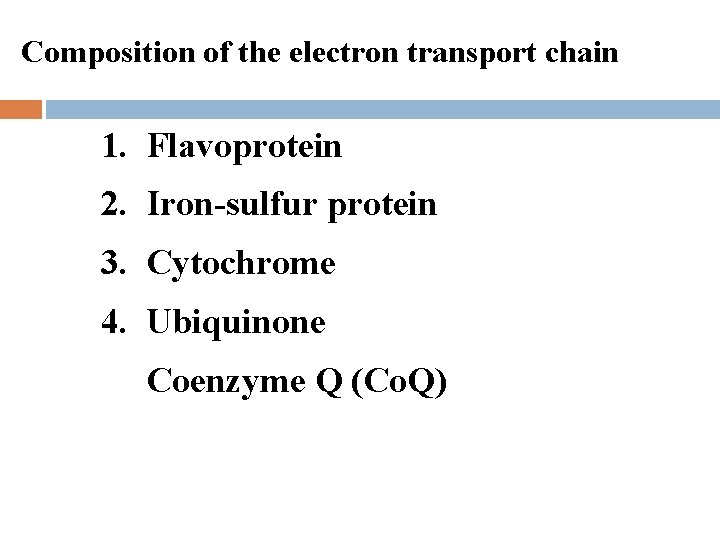 Composition of the electron transport chain 1. Flavoprotein 2. Iron-sulfur protein 3. Cytochrome 4.