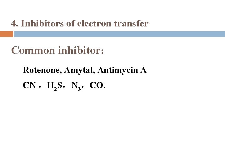 4. Inhibitors of electron transfer Common inhibitor: Rotenone, Amytal, Antimycin A CN-，H 2 S，N