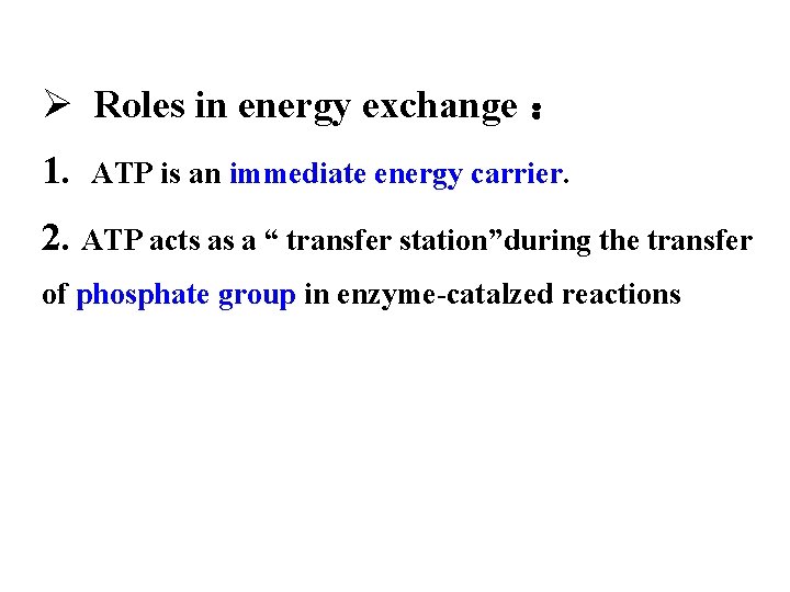 Ø Roles in energy exchange ： 1. ATP is an immediate energy carrier. 2.