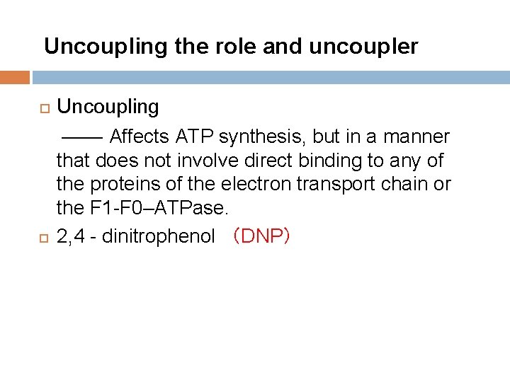 Uncoupling the role and uncoupler Uncoupling —— Affects ATP synthesis, but in a manner