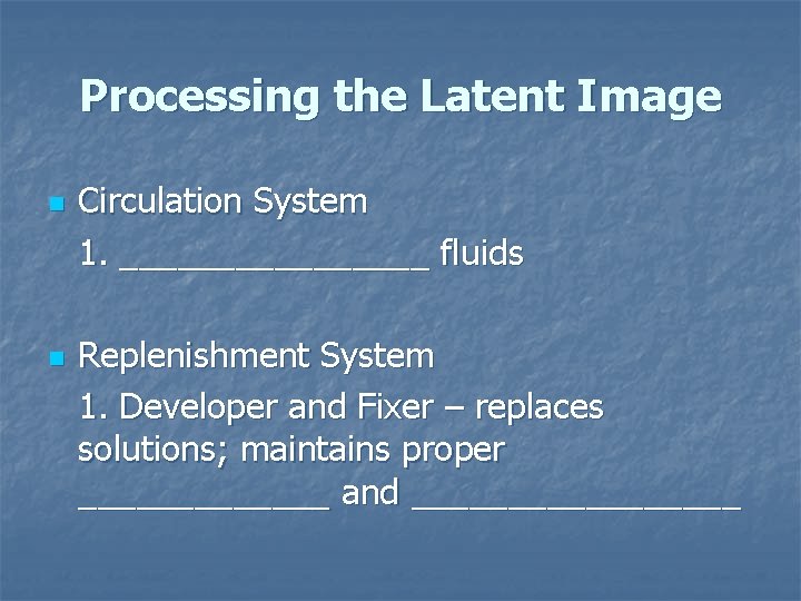 Processing the Latent Image n n Circulation System 1. ________ fluids Replenishment System 1.