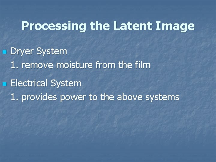 Processing the Latent Image n n Dryer System 1. remove moisture from the film