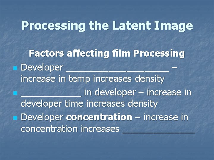 Processing the Latent Image n n n Factors affecting film Processing Developer _________ –