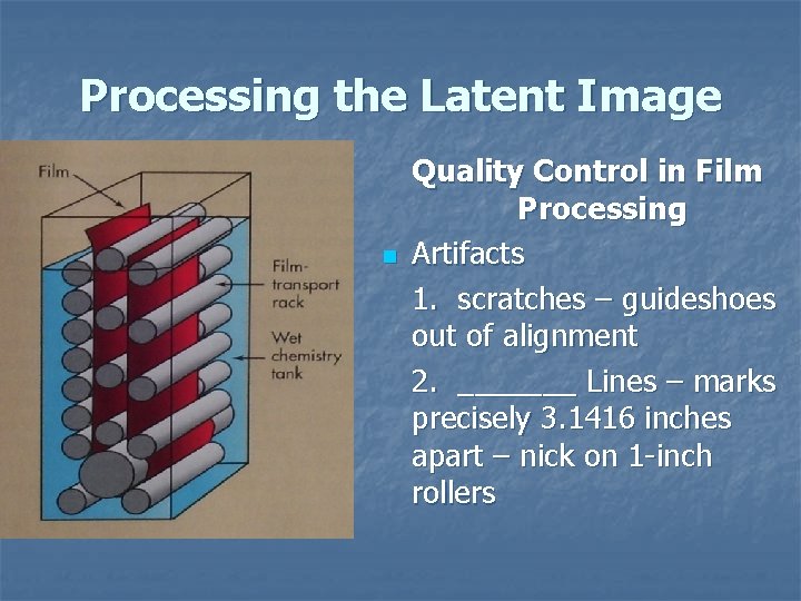 Processing the Latent Image n Quality Control in Film Processing Artifacts 1. scratches –