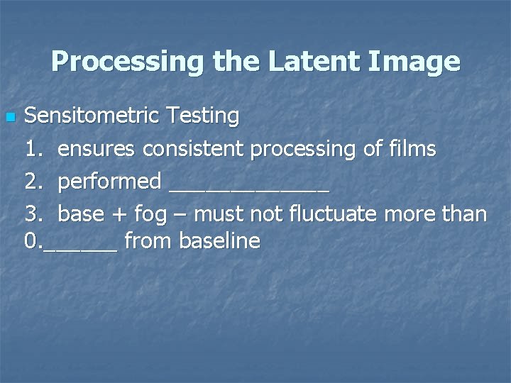 Processing the Latent Image n Sensitometric Testing 1. ensures consistent processing of films 2.