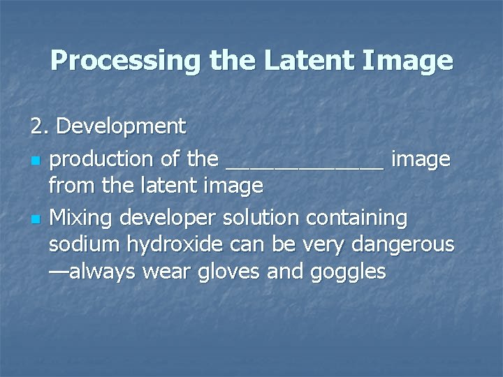 Processing the Latent Image 2. Development n production of the _______ image from the