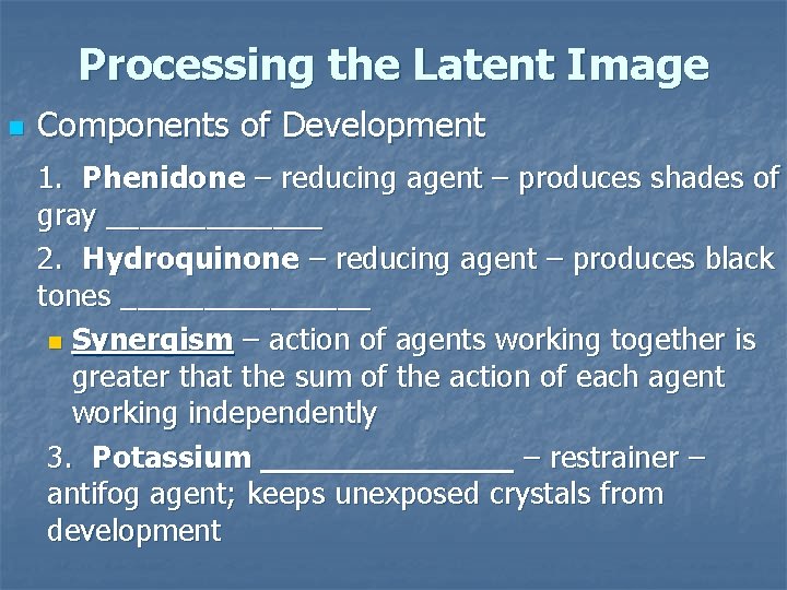 Processing the Latent Image n Components of Development 1. Phenidone – reducing agent –